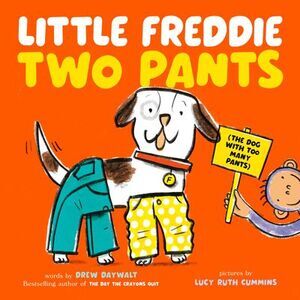 Little Freddie Two Pants: (The Dog with Too Many Pants) -- Drew Daywalt
